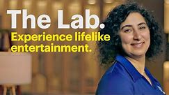 In The Lab: Experience lifelike entertainment.
