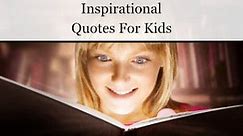 79 Best Inspirational Quotes For Kids | Positive Thinking Mind