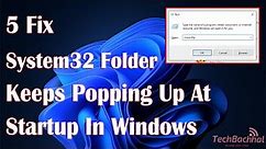 System32 Folder Keeps Popping Up At Startup In Windows - 5 Fix How To