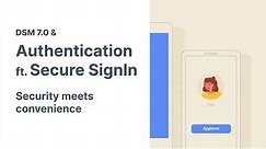 DSM 7.0 & Authentication ft. Secure SignIn | Security meets convenience