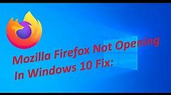 Mozilla Firefox Not Opening In Windows 10 Fix: