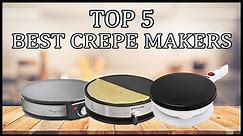 Top 5 Best Crepe Maker For Kitchen | Best Budget Crepe Maker In 2021
