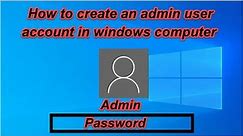How to create an admin user account in windows computer (windows 7, 8, 10, 11, 12)