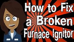 How to Fix a Broken Furnace Ignitor
