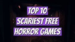 Top 10 Scariest Free Horror Games on Steam (2023)