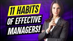 11 Habits Of Highly Effective Managers! (How to improve your MANAGEMENT SKILLS!)