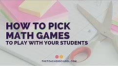 How to Pick Math Games to Play With Your Students