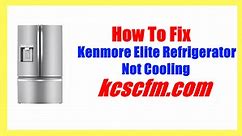 7 Reasons Why Kenmore Elite Refrigerator Not Cooling - Let's Fix It