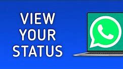 How to View Your WhatsApp Status on PC