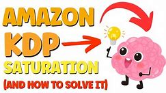 How to SOLVE The Big Amazon KDP 'Saturation' Problem.....