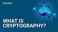 What is Cryptography? | Introduction to Cryptography | Cryptography for Beginners | Edureka