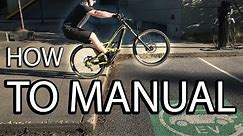 HOW I LEARNED TO MANUAL A MOUNTAIN BIKE IN 5 STEPS