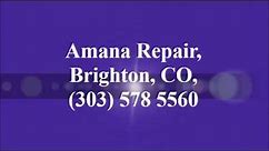 Amana Repair, Brighton, CO, (303) 578 5560