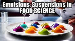 Emulsions, Suspensions and Capsules in Cooking, Culinary & Food Science