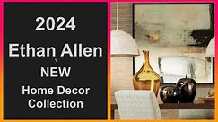 2024 Ethan Allen Home Decor Collection | Interior Design