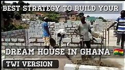 Building In Ghana 🇬🇭 | Best Strategy That Can Help You Build Your Dream House Stress Free ( In Twi)