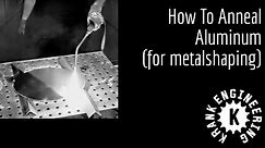 How to anneal aluminium (for metalshaping)
