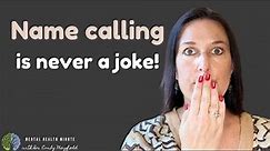Name Calling Is Never Ok | Name Calling Is Emotional Abuse | Name Calling Is Used To Control