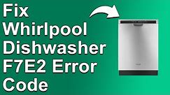 How To Fix Whirlpool Dishwasher F7E2 Error Code - Meaning, Causes, & Solutions (Solved Quickly!)