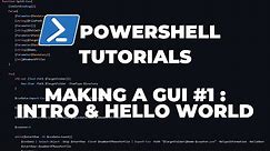 PowerShell Tutorials : Making a GUI Part 1 - Introduction & Hello World