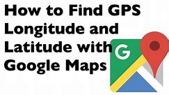 How to Find GPS Longitude and Latitude Coordinates with Google Maps