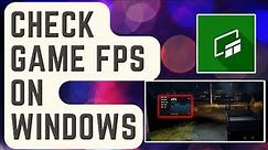 How To Check Game FPS On Windows [EASY STEPS]