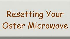 Resetting Your Oster Microwave