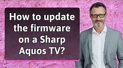 How to update the firmware on a Sharp Aquos TV?