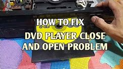 HOW TO FIX DVD PLAYER CLOSED AND OPEN PROBLEM....