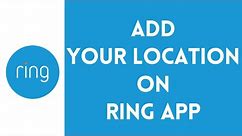 How To Add Location On Ring App (Full Guide)