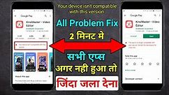 How To Fix your device isn't compatible with this version android || fix device is not compatible