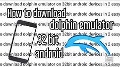How to download DOLPHIN EMULATOR on 32bit android phones only 2 EASY steps