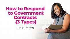 How to Respond to Government Contracts {3 Types} RFP, RFI, RFQ