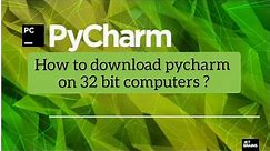 how to install pycharm on 32 bit computers