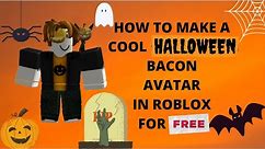 🎃How to Make A Cool HALLOWEEN Bacon Avatar In Roblox For FREE!🎃