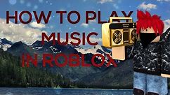 How To Play Music In ROBLOX (Tutorial)