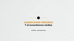 ARTE Y CULTURA DEL SIGLO XIX. CASPAR DAVID FRIEDRICH Y EL ROMANTICISMO NÓRDICO. María Fraile