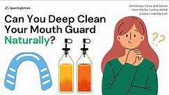 How To Clean Your Mouthguard Naturally