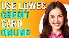 How To Use Lowe's Credit Card Online (Detailed Guide To Make Payment Using Lowe's Credit Card)