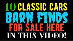 10 Classic Cars Barn Finds for sale here in this video!