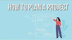How to Create a Realistic Project Plan: Templates & Examples