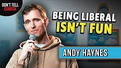 Being Liberal Isn't Fun | Andy Haynes | Stand Up Comedy