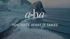 a-ha - You Have What It Takes (Official Lyric Video)