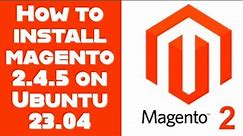 Installing Magento 2.4.5 on Ubuntu 23.04: Step-by-Step Guide | Magento 2.4.5 installation Guide