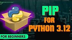 How to Install PIP in Python 3.12 - Windows 10/11 (2023)