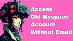 How To Access Old Myspace Account Without Email