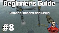 Space Engineers | Beginners Guide | How To | Pistons, Rotors and Drills | Episode 8