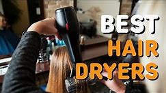 Best Hair Dryers in 2021 - Top 6 Blow Dryers