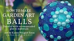 How to Make Decorative Garden Art Balls — Empress of Dirt