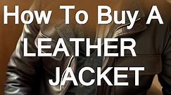 How To Buy A Leather Jacket For Men | Men's Leather Jackets Guide | Leather Jacket Types